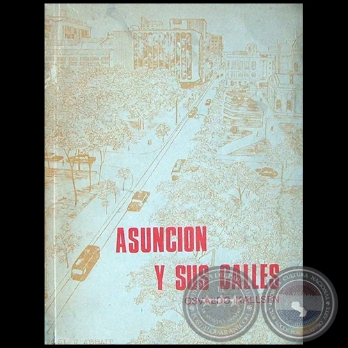 ASUNCIÓN Y SUS CALLES - Antecedentes Históricos - Autor: OSVALDO KALLSEN - Año 1974